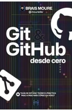 Git y GitHub desde cero: Guía de estudio teórico-práctica paso a paso más curso en vídeo - Brais Moure