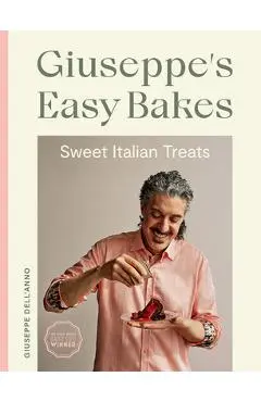 Giuseppe's Easy Bakes: Sweet Italian Treats - Giuseppe Dell'anno
