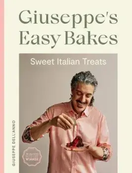 Giuseppe's Easy Bakes. Sweet Italian Treats, Hardback/Giuseppe Dell'Anno