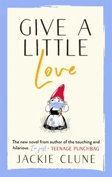 Give a Little Love. The feel good novel as featured on Graham Norton's Virgin Show, Hardback/Jackie Clune