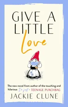 Give a Little Love. The feel good novel as featured on Graham Norton's Virgin Show, Paperback/Jackie Clune