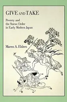 Give and Take. Poverty and the Status Order in Early Modern Japan, Paperback/Maren A. Ehlers