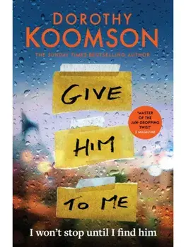 Give Him to Me. the heart-stopping new thriller from the Queen of the Big Reveal!, Hardback/Dorothy Koomson