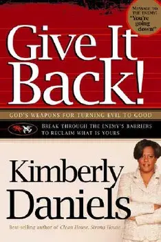 Give It Back!: God's Weapons for Turning Evil to Good, Paperback/Kimberly Daniels