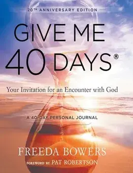 Give Me 40 Days: A Reader's 40 Day Personal Journey-20th Anniversary Edition: Your Invitation For An Encounter With God/Freeda Bowers