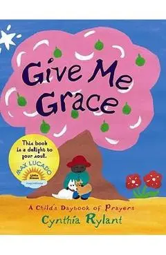 Give Me Grace: A Child's Daybook of Prayers - Cynthia Rylant