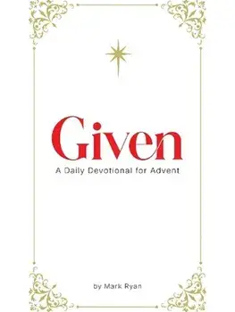 Given. A Daily Devotional for Advent, Paperback/Ryan Mark