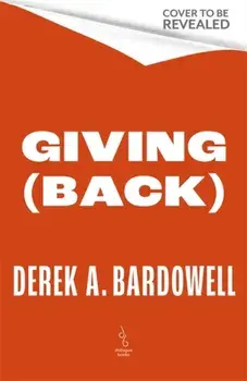 Giving Back. How to Do Good, Better, Hardback/Derek A. Bardowell