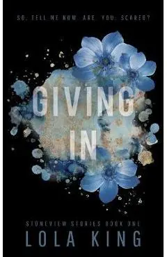 Giving In: Stoneview Stories Book 1 - Lola King