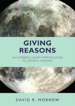 Giving Reasons. An Extremely Short Introduction to Critical Thinking, Paperback/David R. Morrow