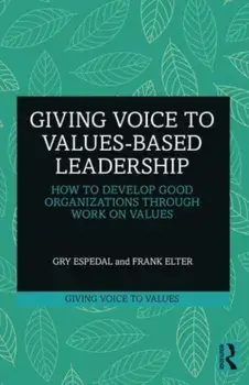 Giving Voice to Values-based Leadership. How to Develop Good Organizations Through Work on Values, Paperback/Frank Elter