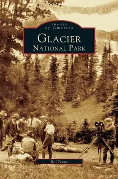 Glacier National Park, Hardcover/Bill Yenne