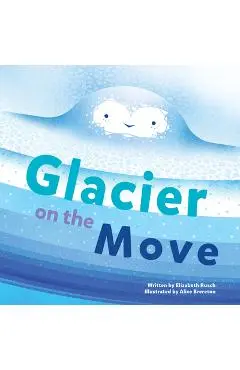 Glacier on the Move - Elizabeth Rusch