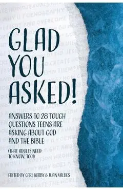Glad You Asked!: Answers to 28 Tough Questions Teens Are Asking About God and the Bible (That Adults Need to Know, Too!) - Reasons For Hope