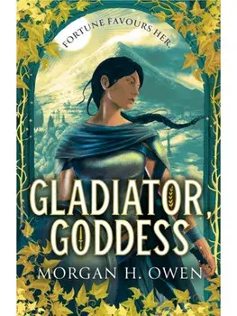 Gladiator, Goddess. The thrilling 'What is your Roman Empire' Romantasy, Hardback/Morgan H. Owen