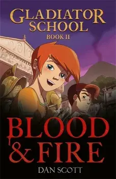Gladiator School 2: Blood & Fire, Paperback/Dan Scott