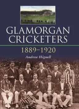 Glamorgan Cricketers 1889-1920, Hardback/Andrew Hignell