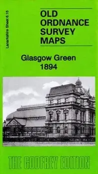 Glasgow Green 1894. Lanarkshire Sheet 6.15a, Sheet Map/Elspeth King