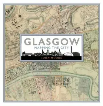 Glasgow: Mapping the City, Hardback/John Moore
