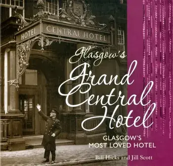 Glasgow's Grand Central Hotel. Glasgow's Most-loved Hotel, Paperback/Hicks Bill