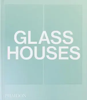 Glass Houses, Hardback/Phaidon Editors
