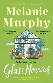 Glass Houses. Two estranged sisters, one overgrown garden and a journey of hope, Paperback/***