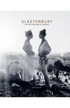 Glastonbury: The Festival and Its People - Liam Bailey