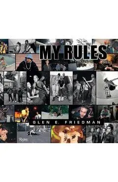 Glen E. Friedman: My Rules