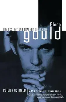 Glenn Gould: The Ecstasy and Tragedy of Genius, Paperback/Peter F. Ostwald