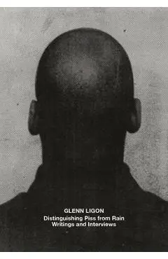 Glenn Ligon: Distinguishing Piss from Rain: Writings and Interviews - James Hoff