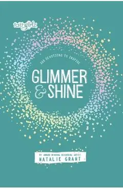 Glimmer and Shine: 365 Devotions to Inspire - Natalie Grant