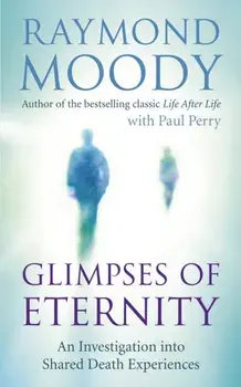 Glimpses of Eternity. An investigation into shared death experiences, Paperback/Raymond Moody