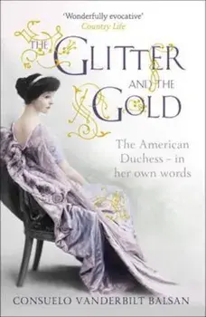 Glitter and the Gold, Paperback/Consuelo Vanderbilt Balsan