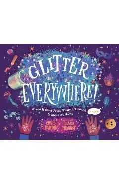 Glitter Everywhere!: Where It Came From, Where It's Found & Where It's Going - Chris Barton