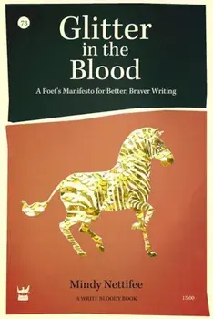 Glitter in the Blood: A Poet's Manifesto for Better, Braver Writing, Paperback/Mindy Nettifee