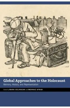 Global Approaches to the Holocaust: Memory, History, and Representation - Mark Celinscak