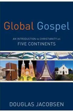 Global Gospel: An Introduction to Christianity on Five Continents - Douglas Jacobsen