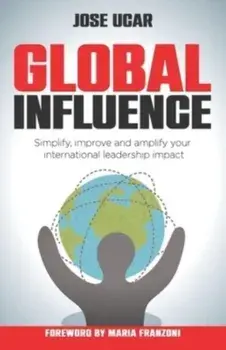 Global Influence. How business leaders can simplify, improve, and amplify their international impact, Paperback/Jose Ucar