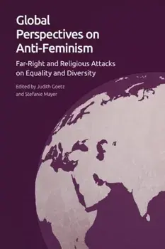 Global Perspectives on Anti-Feminism. Far-Right and Religious Attacks on Equality and Diversity, Hardback/***