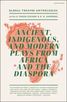 Global Theatre Anthologies: Ancient, Indigenous and Modern Plays from Africa and the Diaspora, Paperback/Michael Gilkes
