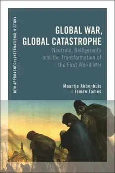 Global War, Global Catastrophe. Neutrals, Belligerents and the Transformations of the First World War, Paperback/***