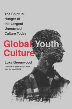 Global Youth Culture: The Spiritual Hunger of the Largest Unreached Culture Today, Paperback/Brian Head Welch