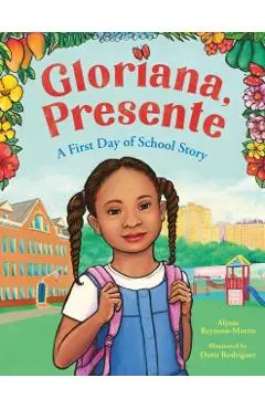 Gloriana, Presente: A First Day of School Story - Alyssa Reynoso-morris