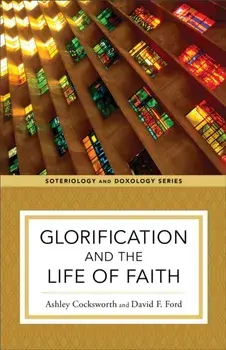 Glorification and the Life of Faith, Paperback/Kyle Strobel