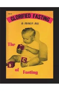 Glorified Fasting: The Abc of Fasting - Franklin Hall