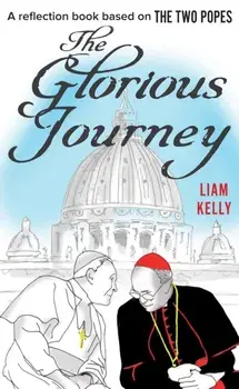 Glorious Journey. A reflection book based on The Two Popes, Paperback/Liam Kelly