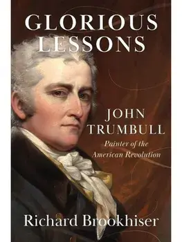 Glorious Lessons. John Trumbull, Painter of the American Revolution, Paperback/Richard Brookhiser