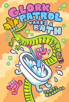 Glork Patrol (Book Two): Glork Patrol Takes a Bath!, Hardback/James Kochalka