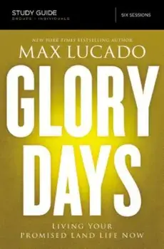 Glory Days Study Guide: Living Your Promised Land Life Now, Paperback/Max Lucado