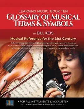 Glossary Of Musical Terms & Symbols: Musical Reference for the 21st Century, Paperback/Bill Keis